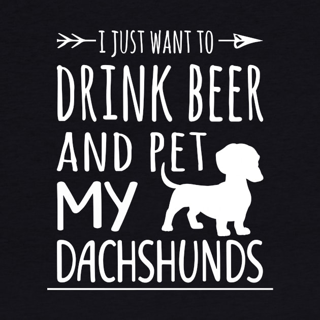 Drink Beer & Pet My Dachshunds by schaefersialice
